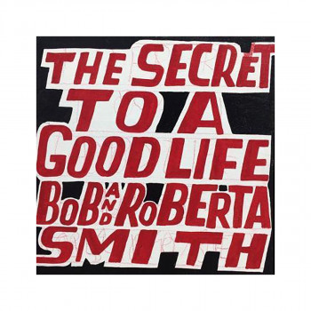 Bob and Roberta Smith : The Secret to a Good Life 