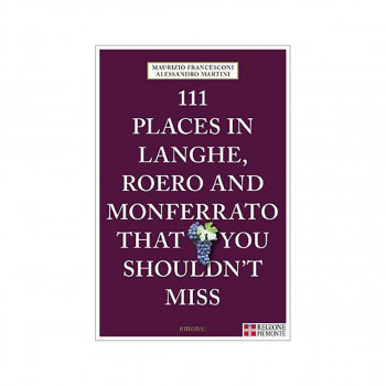 111 Places in Langhe, Roero and Monferrato That You Shouldn't Miss 