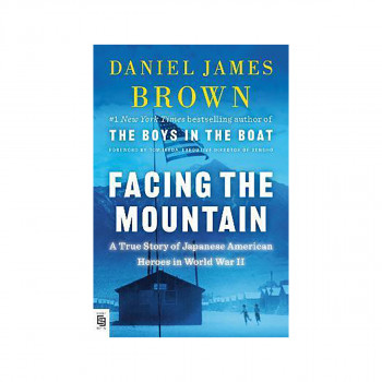 Facing the Mountain : A True Story of Japanese American Heroes in World War II 
