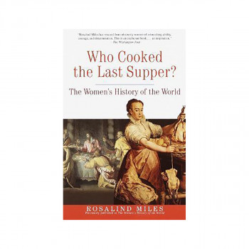 Who Cooked the Last Supper? : The Women's History of the World 