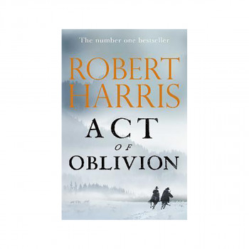 Act of Oblivion : The Thrilling new novel from the no. 1 bestseller Robert Harri 