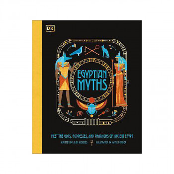 Egyptian Myths : Meet the Gods, Goddesses, and Pharaohs of Ancient Egypt 