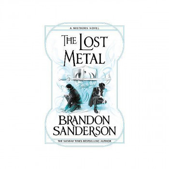 The Lost Metal : A Mistborn Novel 