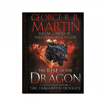 The Rise of the Dragon : An Illustrated History of the Targaryen Dynasty, Volume 