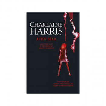 After Dead : What Came Next in the World of Sookie Stackhouse 