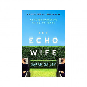 The Echo Wife : A dark, fast-paced unsettling domestic thriller 