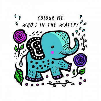 Colour Me: Who's in the Water?: Volume 4 : Watch Me Change Colour In Water 