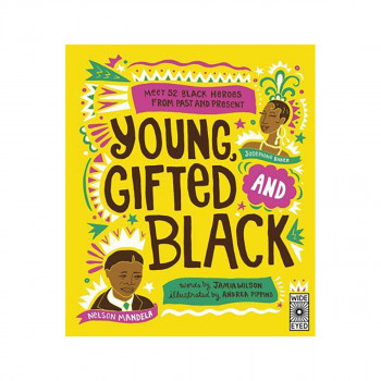 Young, Gifted and Black : Meet 52 Black Heroes from Past and Present 