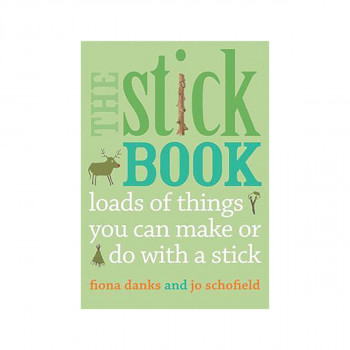 The Stick Book : Loads of things you can make or do with a stick 