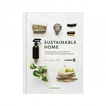 Sustainable Home: Volume 1 : Practical projects, tips and advice for maintaining 