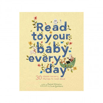 Read to Your Baby Every Day: Volume 1 : 30 classic nursery rhymes to read aloud 