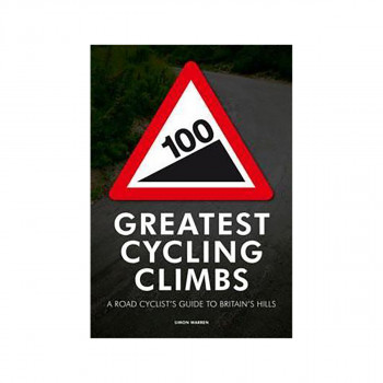 100 Greatest Cycling Climbs : A Road Cyclist's Guide to Britain's Hills 