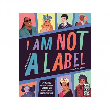 I Am Not a Label : 34 disabled artists, thinkers, athletes and activists from pa 