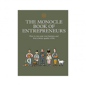 The Monocle Book of Entrepreneurs : How to run your own business and find a bett 