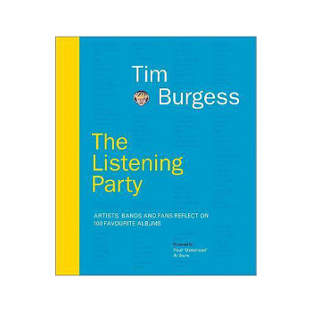 The Listening Party : Artists, Bands And Fans Reflect On 100 Favourite Albums 