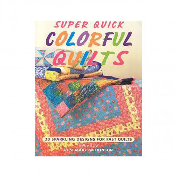 Super Quick Colorful Quilts: 20 Sparkling Designs for Fast Quilts 