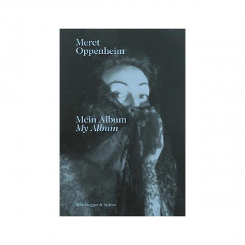 Meret Oppenheim - My Album : From Childhood to 1943 