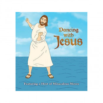 Dancing with Jesus : Featuring a Host of Miraculous Moves 