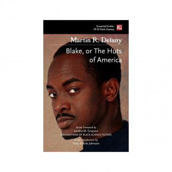 Blake, or The Huts of America - Foundations of Black Science Fiction 