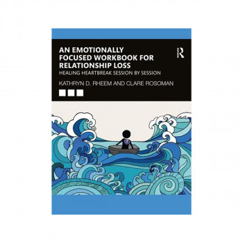 An Emotionally Focused Workbook for Relationship Loss 