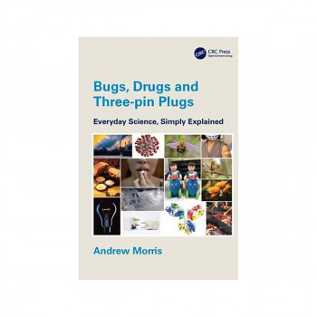 Bugs, Drugs and Three-pin Plugs: Everyday Science, Simply Explained 