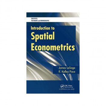 Introduction to Spatial Econometrics - Statistics. A Series of Textbooks and Mon 