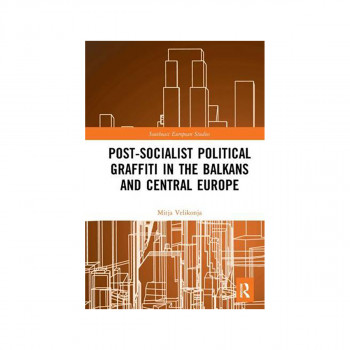 Post-Socialist Political Graffiti in the Balkans and Central Europe - Southeast 