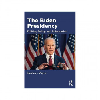 The Biden Presidency: Politics, Policy, and Polarization 