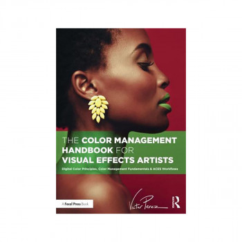 The Color Management Handbook for Visual Effects Artists 