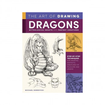 The Art of Drawing Dragons, Mythological Beasts, and Fantasy Creatures 