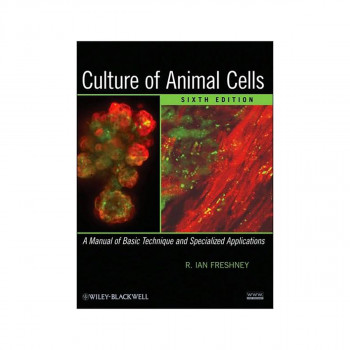 Culture of Animal Cells: A Manual of Basic Technique and Specialized Application 