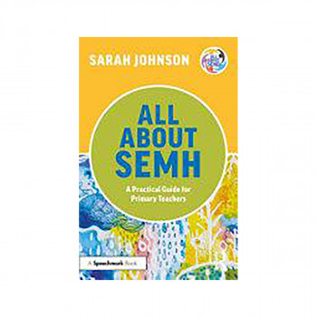 All About SEMH: A Practical Guide for Primary Teachers 