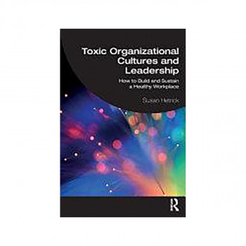 Toxic Organizational Cultures and Leadership 