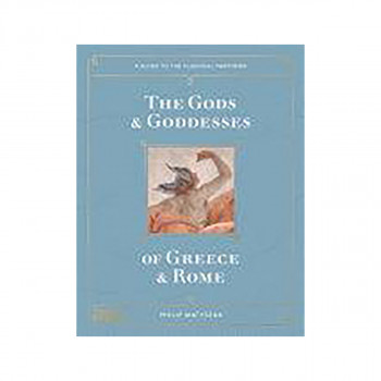 The Gods and Goddesses of Greece and Rome 