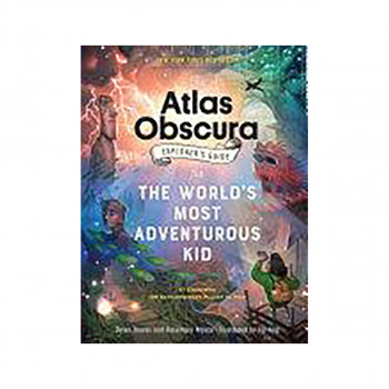 The Atlas Obscura Explorer's Guide for the World's Most Adventurous Kid 