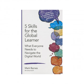 5 Skills for the Global Learner : What Everyone Needs to Navigate the Digital Wo 