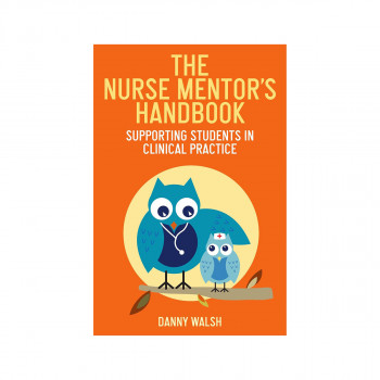 The Nurse Mentor's Handbook : Supporting Students in Clinical Practice 