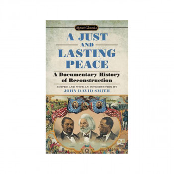 A Just and Lasting Peace : A Documentary History of Reconstruction 