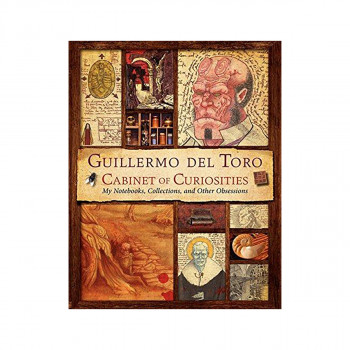Guillermo del Toro's Cabinet of Curiosities : My Notebooks, Collections, and Oth 