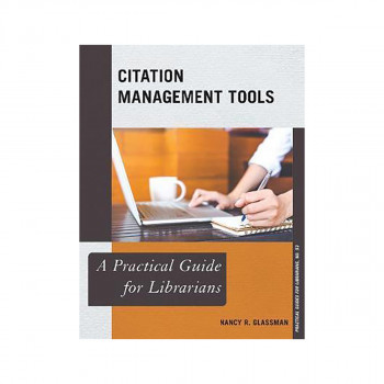 Citation Management Tools : A Practical Guide for Librarians 