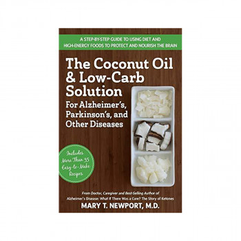 The Coconut Oil and Low-Carb Solution for Alzheimer's, Parkinson's, and Other Di 