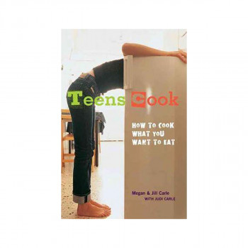 Teens Cook : How to Cook What You Want to Eat [A Cookbook] 