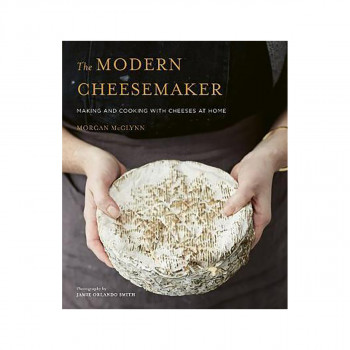 The Modern Cheesemaker : Making and cooking with cheeses at home 