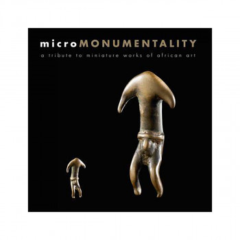Micro Monumentality : A Tribute to Miniature Works of African Art 