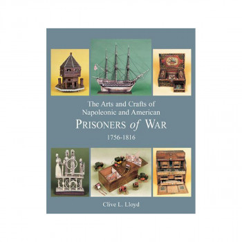 Arts and Crafts of Napoleonic and American Prisoners of Wars 1756-1816 