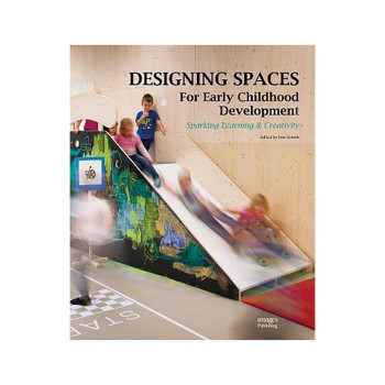Designing Spaces for Early Childhood Development : Sparking Learning & Creativit 