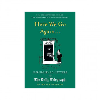 Here We Go Again... : Unpublished Letters to the Daily Telegraph 