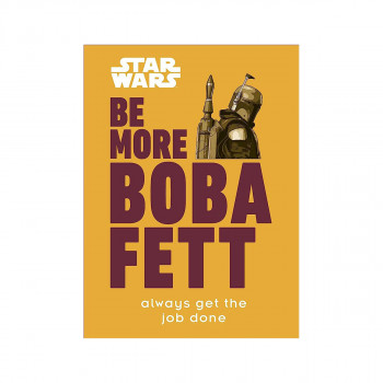 Be More Boba Fett - Star Wars 