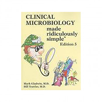 Clinical Microbiology Made Ridiculously Simple 