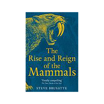 The Rise and Reign of the Mammals 